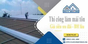Báo giá chi phí thi công làm mái tôn tại Tân Bình【Chỉ từ 199k】
