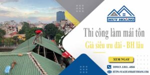 Báo giá phí thi công làm mái tôn tại Thủ Dầu Một【Chỉ từ 199k】