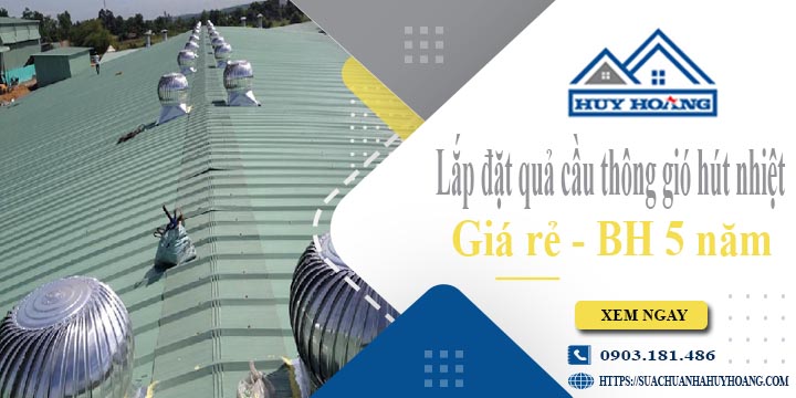 Lắp đặt quả cầu thông gió hút nhiệt tại Bình Chánh -【BH 5 Năm】