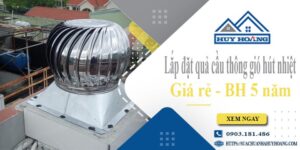 Lắp đặt quả cầu thông gió hút nhiệt tại Bình Dương -【BH 5 Năm】