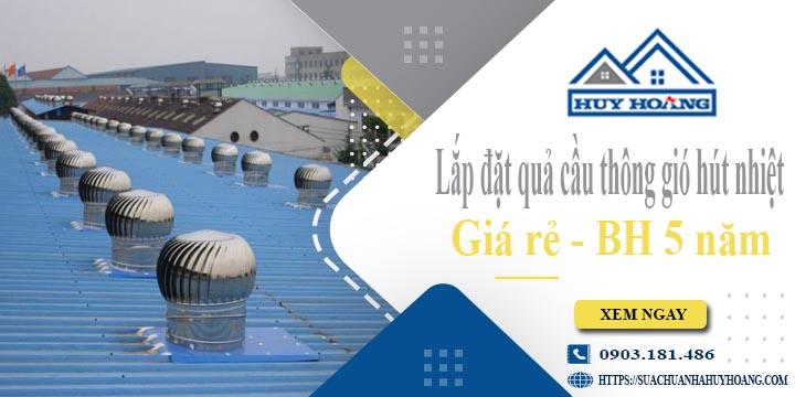 Lắp đặt quả cầu thông gió hút nhiệt tại Nhơn Trạch -【BH 5 Năm】