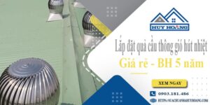 Lắp đặt quả cầu thông gió hút nhiệt tại Tân An -【BH 5 Năm】