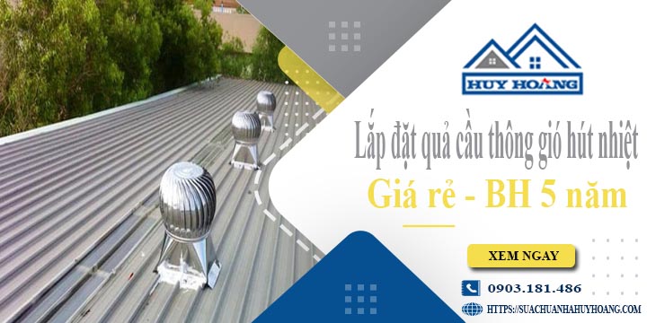 Lắp đặt quả cầu thông gió hút nhiệt tại Vũng Tàu -【BH 5 Năm】