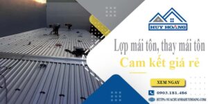 Báo giá lợp mái tôn, Thay mái tôn tại Bình Chánh【Cam kết giá rẻ】