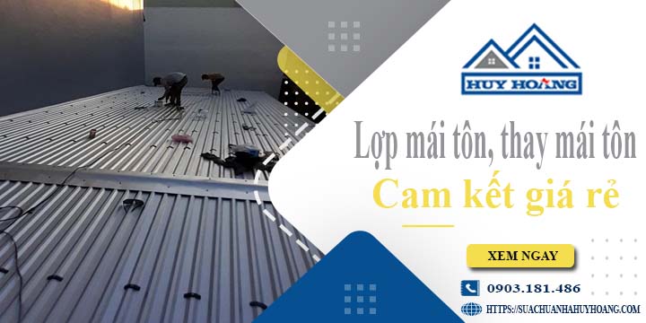 Báo giá lợp mái tôn, Thay mái tôn tại Bình Chánh【Cam kết giá rẻ】