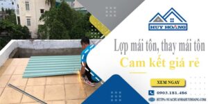 Báo giá lợp mái tôn, Thay mái tôn tại Bình Phước【Cam kết giá rẻ】
