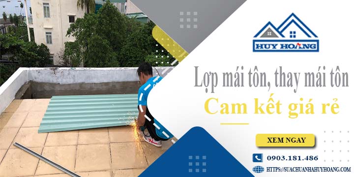 Báo giá lợp mái tôn, Thay mái tôn tại Bình Phước【Cam kết giá rẻ】