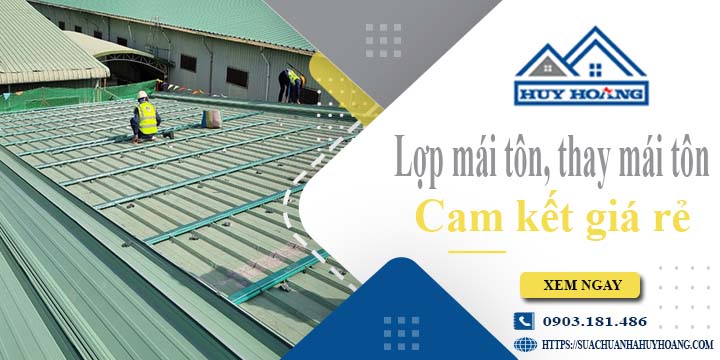 Báo giá lợp mái tôn, Thay mái tôn tại Bình Tân【Cam kết giá rẻ】