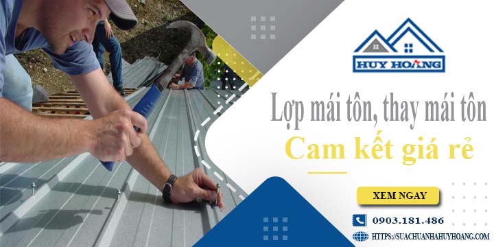 Báo giá lợp mái tôn, Thay mái tôn tại Củ Chi【Cam kết giá rẻ】