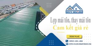 Báo giá lợp mái tôn, Thay mái tôn tại Đồng Nai【Cam kết giá rẻ】