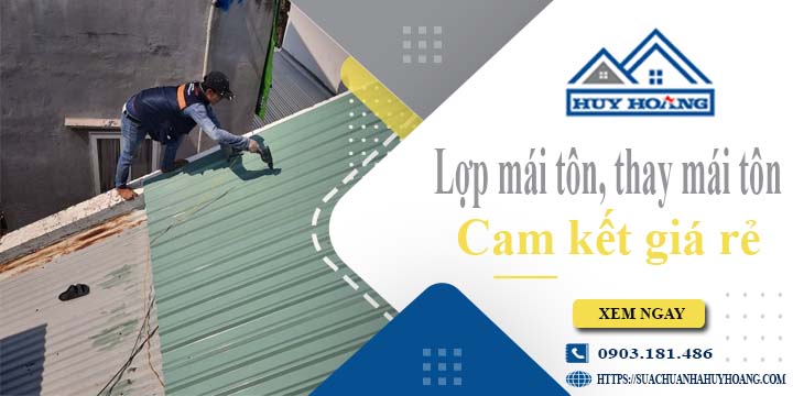 Báo giá lợp mái tôn, Thay mái tôn tại Gò Vấp【Cam kết giá rẻ】