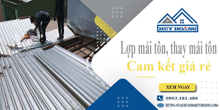 Báo giá lợp mái tôn, Thay mái tôn tại Hóc Môn【Cam kết giá rẻ】