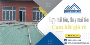 Báo giá lợp mái tôn, Thay mái tôn tại Long Khánh【Cam kết giá rẻ】