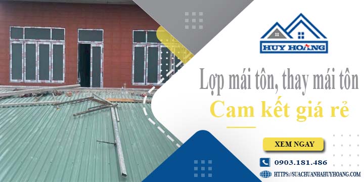 Báo giá lợp mái tôn, Thay mái tôn tại Long Khánh【Cam kết giá rẻ】