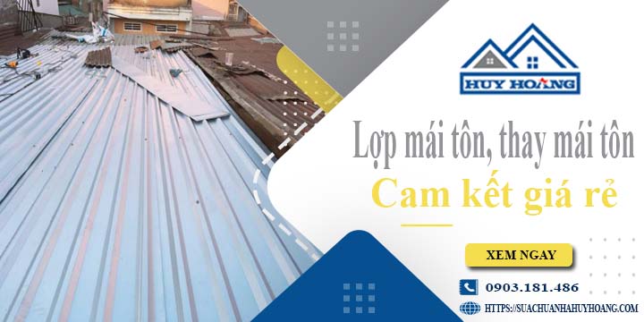 Báo giá lợp mái tôn, Thay mái tôn tại Nhơn Trạch【Cam kết giá rẻ】