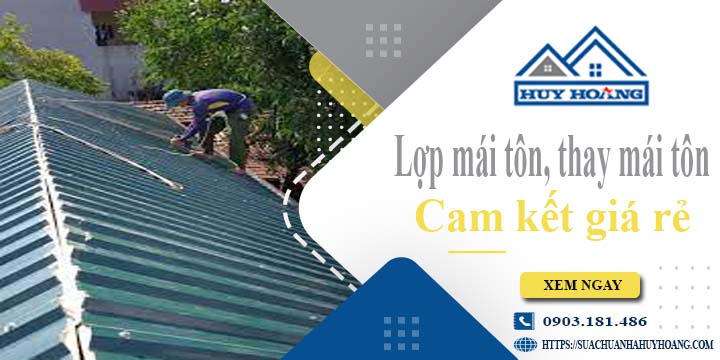 Báo giá lợp mái tôn, Thay mái tôn tại Quận 10【Cam kết giá rẻ】