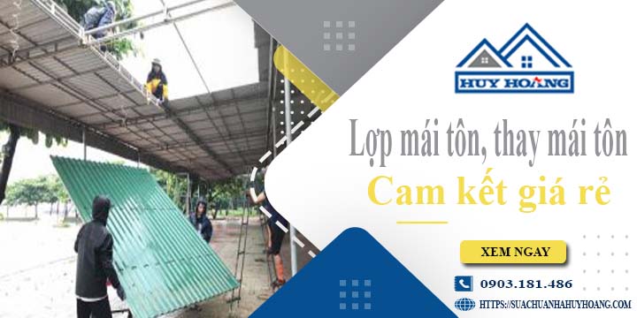 Báo giá lợp mái tôn, Thay mái tôn tại Quận 2【Cam kết giá rẻ】