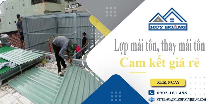 Báo giá lợp mái tôn, Thay mái tôn tại Quận 4【Cam kết giá rẻ】