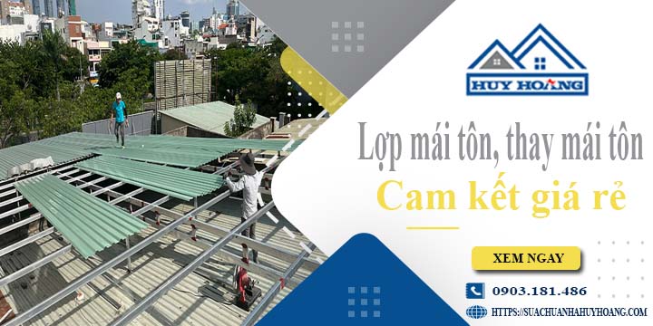 Báo giá lợp mái tôn, Thay mái tôn tại Quận 5【Cam kết giá rẻ】