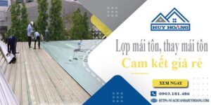 Báo giá lợp mái tôn, Thay mái tôn tại Quận 8【Cam kết giá rẻ】