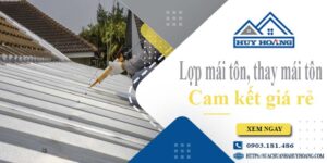 Báo giá lợp mái tôn, Thay mái tôn tại Quận 9【Cam kết giá rẻ】
