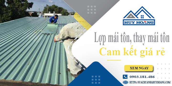 Báo giá lợp mái tôn, Thay mái tôn tại Tân Bình【Cam kết giá rẻ】