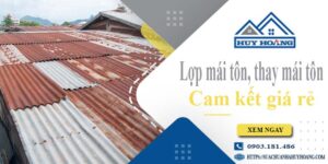 Báo giá lợp mái tôn, Thay mái tôn tại Tân Uyên【Cam kết giá rẻ】