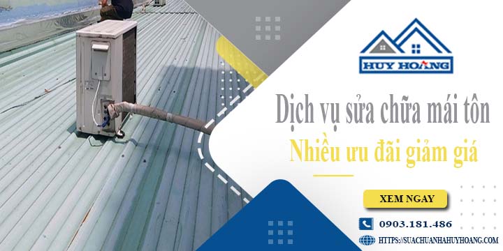 Dịch vụ sửa chữa mái tôn tại Bà Rịa -【Ưu đãi giảm giá 10%】