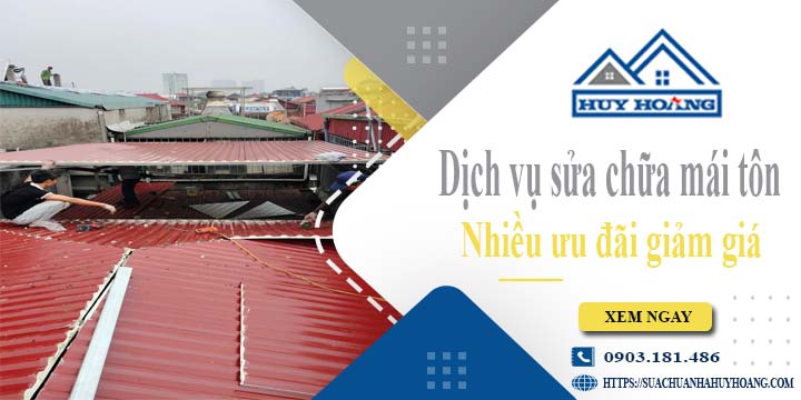 Dịch vụ sửa chữa mái tôn tại Biên Hoà -【Ưu đãi giảm giá 10%】