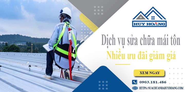 Dịch vụ sửa chữa mái tôn tại Bình Dương -【Ưu đãi giảm giá 10%】