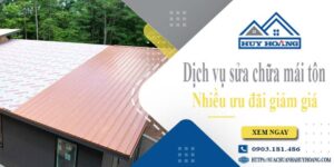 Dịch vụ sửa chữa mái tôn tại Bình Tân -【Ưu đãi giảm giá 10%】