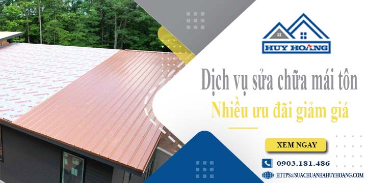 Dịch vụ sửa chữa mái tôn tại Bình Tân -【Ưu đãi giảm giá 10%】