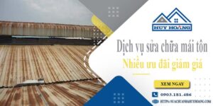 Dịch vụ sửa chữa mái tôn tại Củ Chi -【Ưu đãi giảm giá 10%】