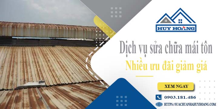 Dịch vụ sửa chữa mái tôn tại Củ Chi -【Ưu đãi giảm giá 10%】