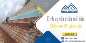 Dịch vụ sửa chữa mái tôn tại Hóc Môn -【Ưu đãi giảm giá 10%】