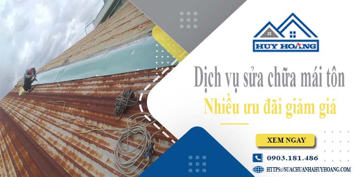 Dịch vụ sửa chữa mái tôn tại Hóc Môn -【Ưu đãi giảm giá 10%】