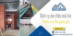 Dịch vụ sửa chữa mái tôn tại Long Thành -【Ưu đãi giảm giá 10%】