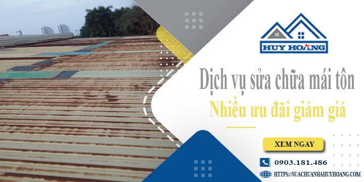Dịch vụ sửa chữa mái tôn tại Nhà Bè -【Ưu đãi giảm giá 10%】