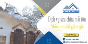 Dịch vụ sửa chữa mái tôn tại Quận 1 -【Ưu đãi giảm giá 10%】