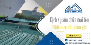 Dịch vụ sửa chữa mái tôn tại Quận 10 -【Ưu đãi giảm giá 10%】