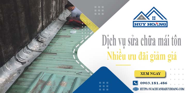 Dịch vụ sửa chữa mái tôn tại Quận 12 -【Ưu đãi giảm giá 10%】