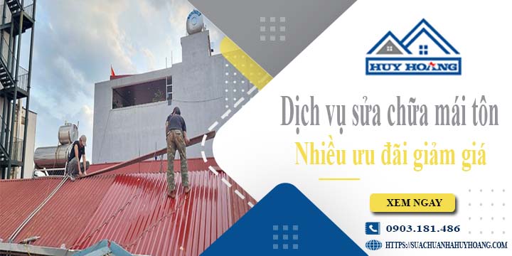 Dịch vụ sửa chữa mái tôn tại Quận 3 -【Ưu đãi giảm giá 10%】