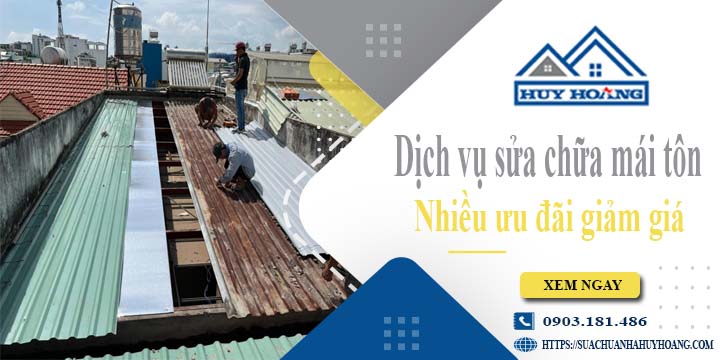Dịch vụ sửa chữa mái tôn tại Quận 4 -【Ưu đãi giảm giá 10%】