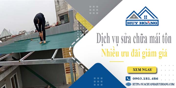 Dịch vụ sửa chữa mái tôn tại Quận 5 -【Ưu đãi giảm giá 10%】