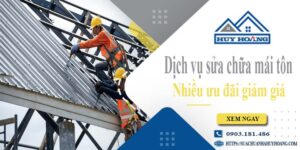 Dịch vụ sửa chữa mái tôn tại Quận 6 -【Ưu đãi giảm giá 10%】