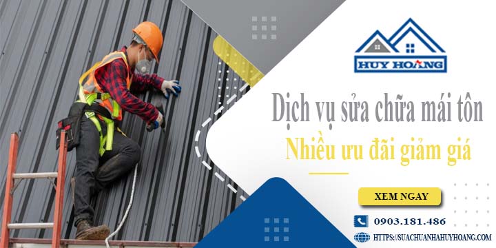 Dịch vụ sửa chữa mái tôn tại Quận 7 -【Ưu đãi giảm giá 10%】