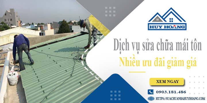 Dịch vụ sửa chữa mái tôn tại Quận 8 -【Ưu đãi giảm giá 10%】