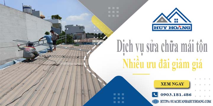 Dịch vụ sửa chữa mái tôn tại Tây Ninh -【Ưu đãi giảm giá 10%】