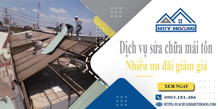 Dịch vụ sửa chữa mái tôn tại TPHCM -【Ưu đãi giảm giá 10%】