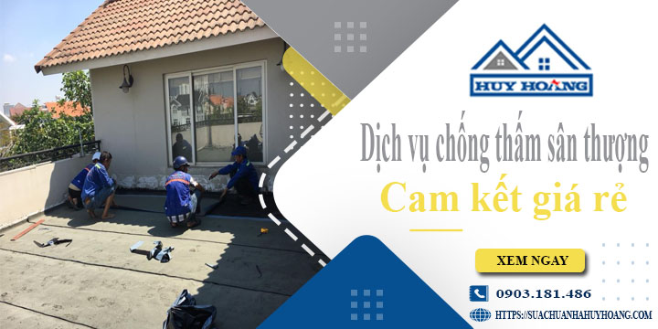 Bảng giá chống thấm sân thượng tại Gò Vấp【Cam kết giá rẻ】